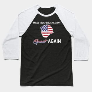 4th Of July: Make Independence Day Great Again Shirt Baseball T-Shirt